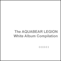The Aquabear Legion White Album Compilation